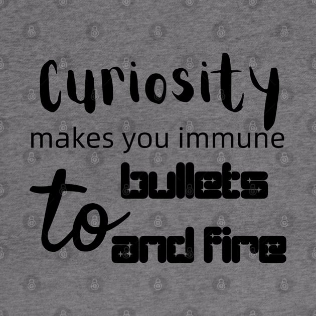 Curiosity Makes You Immune to Bullets and Fire by CursedContent